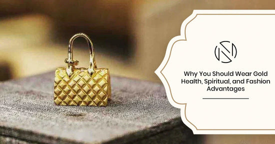 Why You Should Wear Gold: Health, Spiritual, and Fashion Advantages